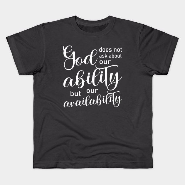 God does not ask about our ability, but our availability | Disciples are made not born Kids T-Shirt by FlyingWhale369